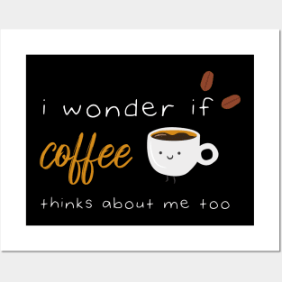 I Wonder If Coffee Thinks About Me Too Funny Quote With A Cup of Coffee and Coffee beans Graphic illustration Posters and Art